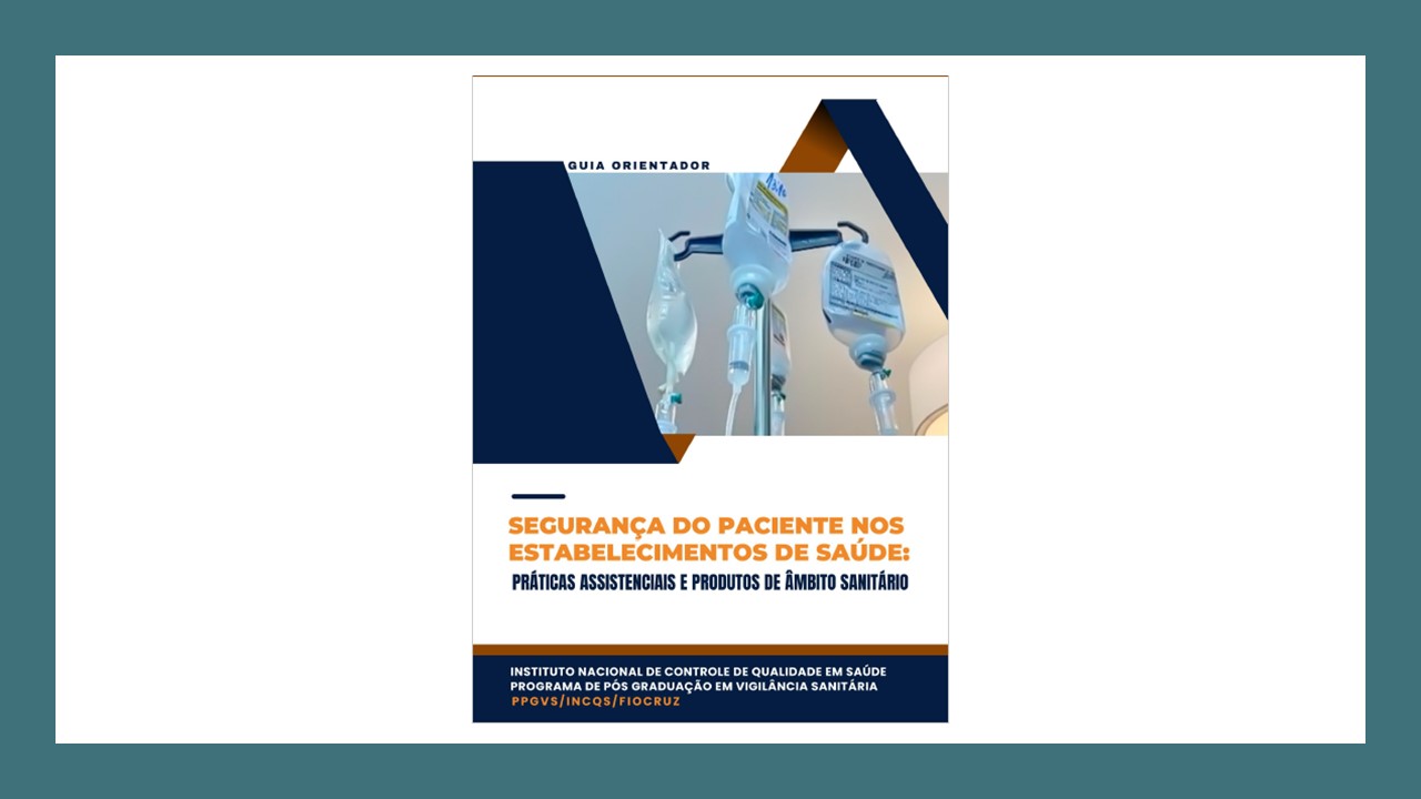 INCQS e FIOCRZ lançam guia de  SEGURANÇA DO PACIENTE NOS ESTABELECIMENTOS DE SAÚDE: PRÁTICAS ASSISTENCIAIS E PRODUTOS DE ÂMBITO SANITÁRIO